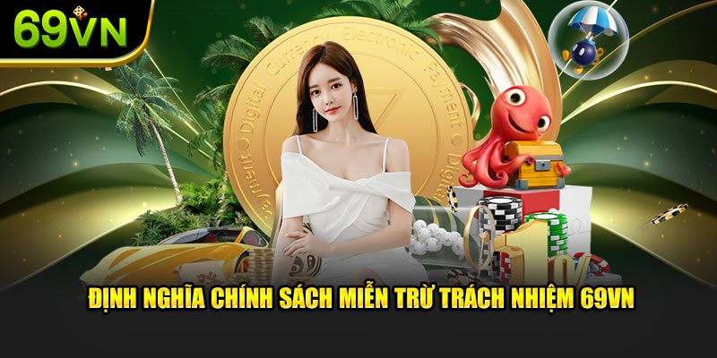 Định nghĩa chính sách miễn trừ trách nhiệm 69VN