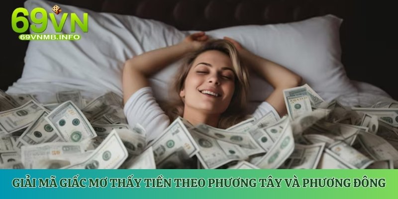 Giải mã ý nghĩa giấc mơ thấy tiền theo phương Tây và phương Đông