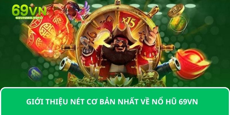 Giới thiệu nét cơ bản nhất về nổ hũ 69VN 