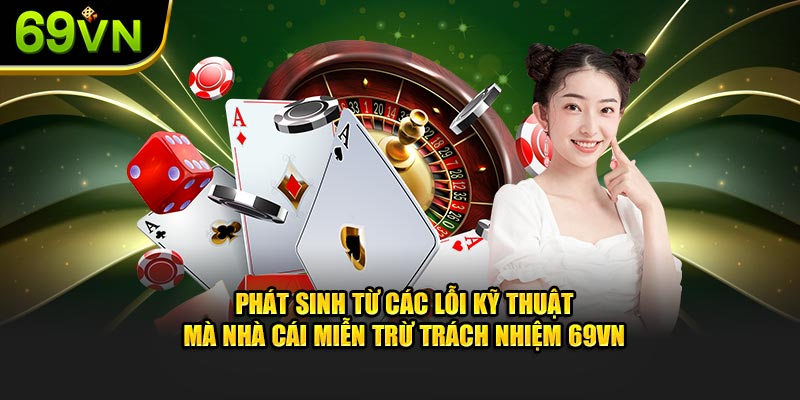 Phát sinh từ các lỗi kỹ thuật mà nhà cái miễn trừ trách nhiệm 69VN