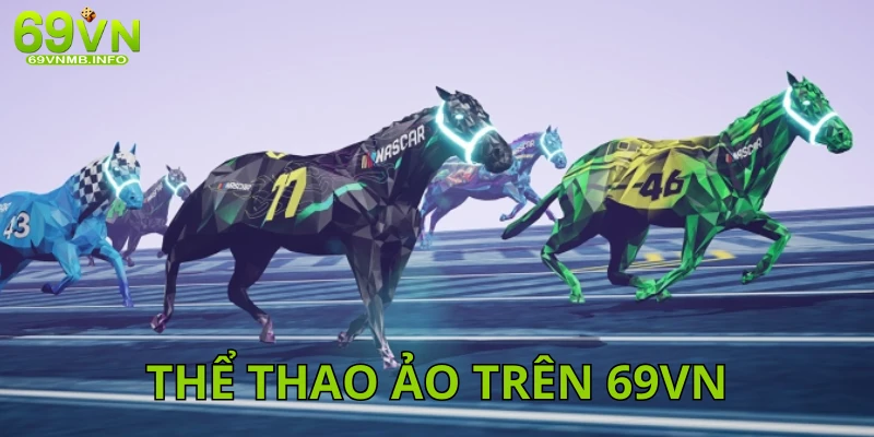 Chơi cá cược thể thao ảo trên sảnh game của nhà cái 69VN siêu thú vị